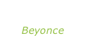 “Single ladies put a ring on it” Beyonce