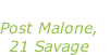 “Rockstar” Post Malone, 21 Savage