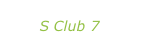 “Don’t stop movin’” S Club 7