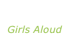“Sound of the underground” Girls Aloud