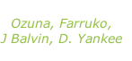 “Baila baila baila” Ozuna, Farruko, J Balvin, D. Yankee
