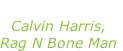 “Giant” Calvin Harris, Rag N Bone Man