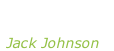 “Sleep through the static” Jack Johnson