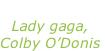 “Just dance” Lady gaga, Colby O’Donis