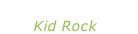 “Rock n roll Jesus” Kid Rock
