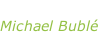 “Love” Michael Bublé