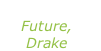“Life is good” Future, Drake